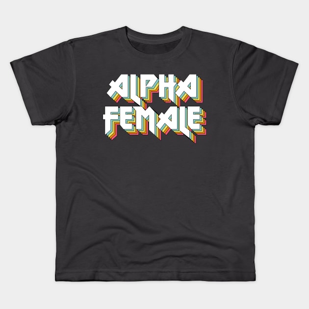 Alpha Female - Original Retro Typographic Design Kids T-Shirt by DankFutura